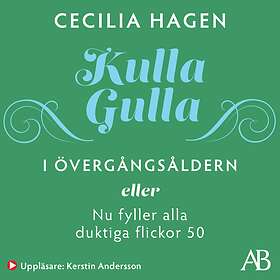 Kulla-gulla I Övergångsåldern : Eller Nu Fyller Alla Duktiga Flickor 50 Ljudbok