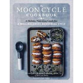 Moon Cycle Cookbook: A Holistic Nutrition Guide For A Well-Balanced Menstrual Cycle