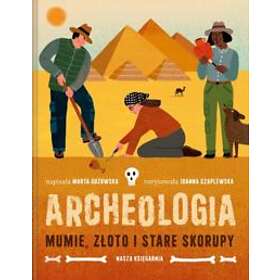 Archeologia. Mumie, Zloto I Stare Skorupy