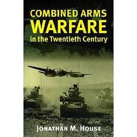 Combined Arms Warfare In The Twentieth Century