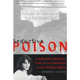 Seductive Poison: A Jonestown Survivor's Story Of Life And Death In The ...