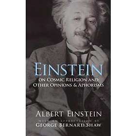 Einstein On Cosmic Religion And Other Opinions And Aphorisms