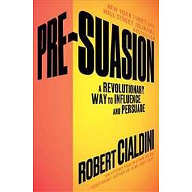 Pre-Suasion: A Revolutionary Way To Influence And Persuade
