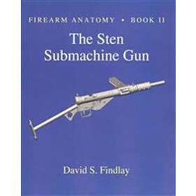 Firearm Anatomy Book II The STEN Submachine Gun