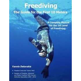 Freediving The Guide For The First 10 Meters: A Complete Manual For The 1st Level Of Freediving