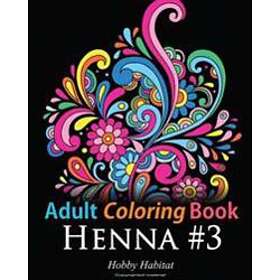 Adult Coloring Book: Henna #3: Coloring Book For Adults Featuring 45 Inspirational Henna Designs