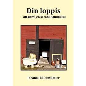 Din Loppis : Att Driva En Secondhandbutik En Bok För Alla Som Vill Arbeta Med Försäljning Av Diverse Bättre Begagnade Saker