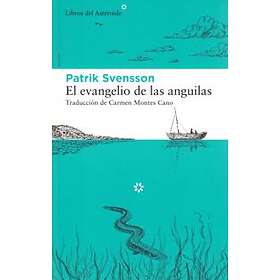 Ålevangeliet : Berättelsen Om Världens Mest Gåtfulla Fisk (Spanska)