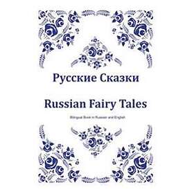 Russkie Skazki. Russian Fairy Tales. Bilingual Book In Russian And English: Dual Language Russian Folk Tales For Kids (Russian-English Editi