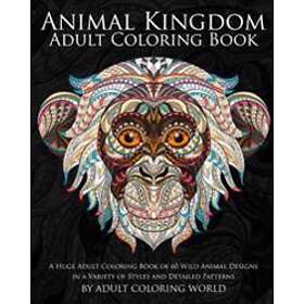 Animal Kingdom: Adult Coloring Book: A Huge Adult Coloring Book of 60 Wild Animal Designs in a Variety of Styles and Detailed Patterns [Book]
