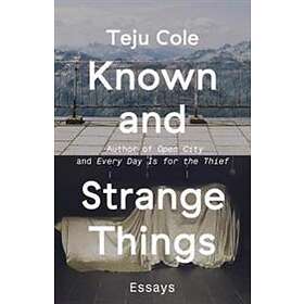 Known And Strange Things: Essays