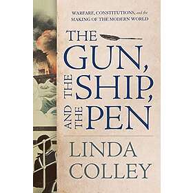 The Gun, The Ship, And The Pen: Warfare, Constitutions, And The Making Of The Mo