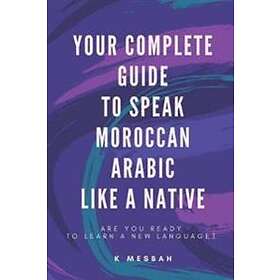 Your Complete Guide To Speak Moroccan Arabic Like A Native