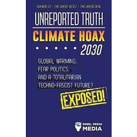 Unreported Truth Climate Hoax 2030 Global Warming, Fear Politics And A Totalitar