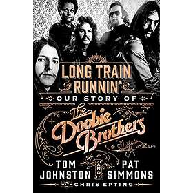 Long Train Runnin': Our Story Of The Doobie Brothers