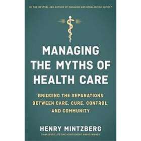 Managing The Myths Of Health Care: Bridging The Separations Between Care, Cure, 