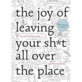 The Joy Of Leaving Your Sh*t All Over The Place