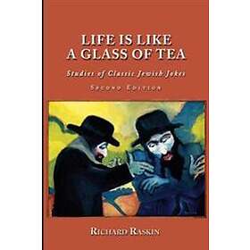 Life Is Like A Glass Of Tea: Studies Of Classic Jewish Jokes (Second Edition)