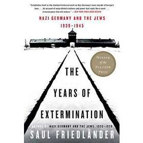 The Years Of Extermination: Nazi Germany And The Jews, 1939-1945