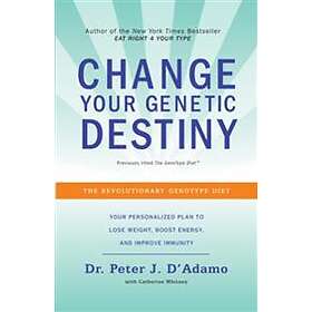 Change Your Genetic Destiny: The Revolutionary Genotype Diet