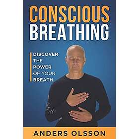 Conscious Breathing: Discover The Power Of Your Breath