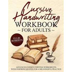 Cursive Handwriting Workbook For Adults: Advanced Cursive Writing Worksheets With Inspiring Quotes For A Meaningful Practice