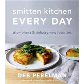 Smitten Kitchen Every Day: Triumphant And Unfussy New Favorites: A Cookbook