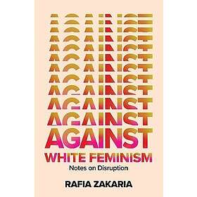Against White Feminism: Notes On Disruption