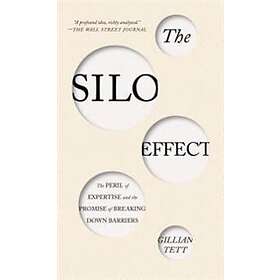 The Silo Effect: The Peril Of Expertise And The Promise Of Breaking Down Barriers