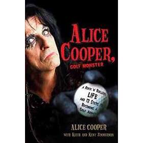 Alice Cooper, Golf Monster: A Rock 'n' Roller's Life And 12 Steps To Becoming A Golf Addict