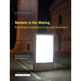 Markets In The Making – Rethinking Competition, Goods, And Innovation