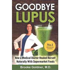 Goodbye Lupus: How A Medical Doctor Healed Herself Naturally With Supermarket Foods