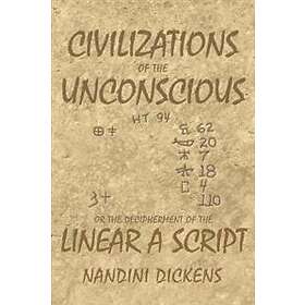 Civilizations Of The Unconscious: Or The Decipherment Of The Linear A ...