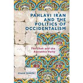 Pahlavi Iran And The Politics Of Occidentalism
