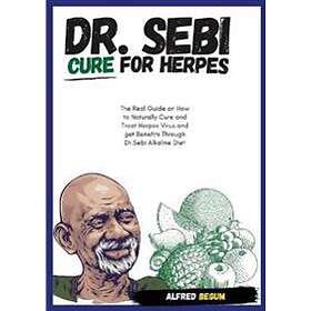 DR. SEBI CURE FOR HERPES. The Real Guide On How To Naturally Cure And Treat Herpes Virus And Get Benefits Through Dr. Sebi Alkaline Diet