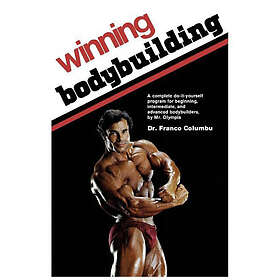 Winning Bodybuilding: A Complete Do-it-yourself Program For Beginning, Intermediate, And Advanced Bodybuilders By Mr. Olympia