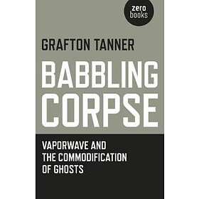 Babbling Corpse – Vaporwave And The Commodification Of Ghosts