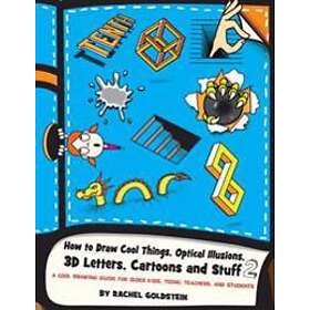 How To Draw Cool Things, Optical Illusions, 3D Letters, Cartoons And Stuff 2: A 