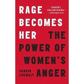 Rage Becomes Her: The Power Of Women's Anger