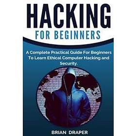 Hacking: A Complete Practical Guide For Beginners To Learn Ethical ...