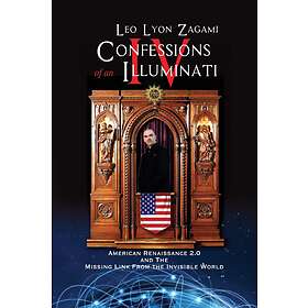 Confessions Of An Illuminati Volume IV: American Renaissance 2.0 And The Missing Link From The Invisible World