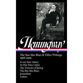 Ernest Hemingway: The Sun Also Rises & Other Writings 1918-1926 (Loa #334): In Our Time (1924) / In Our Time (1925) / The Torrents Of Spring