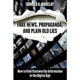 Fake News, Propaganda, And Plain Old Lies