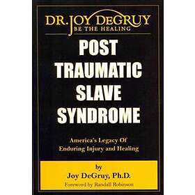 Post Traumatic Slave Syndrome: America's Legacy Of Enduring Injury And Healing
