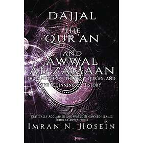Dajjal, The Qur'an, And Awwal Al-Zamaan: The Antichrist, The Holy Qur'an, And The Beginning Of History