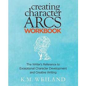 Creating Character Arcs Workbook: The Writer's Reference To Exceptional Character Development And Creative Writing