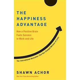 The Happiness Advantage: How A Positive Brain Fuels Success In Work And Life