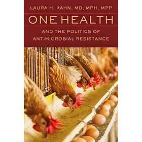 One Health And The Politics Of Antimicrobial Resistance
