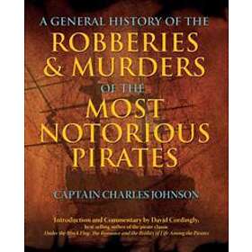 A General History Of The Robberies & Murders Of The Most Notorious Pirates