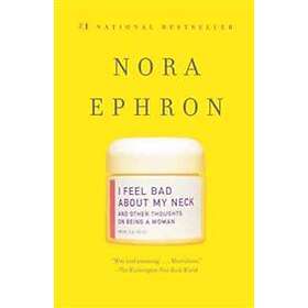 I Feel Bad About My Neck: And Other Thoughts On Being A Woman
